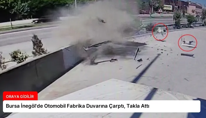 Bursa İnegöl’de Otomobil Fabrika Duvarına Çarptı, Takla Attı