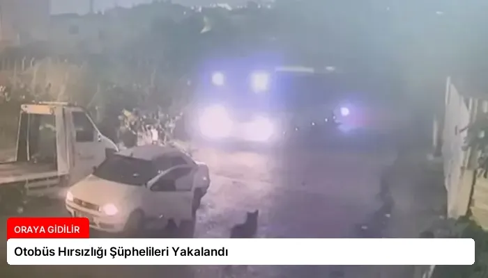 Otobüs Hırsızlığı Şüphelileri Yakalandı