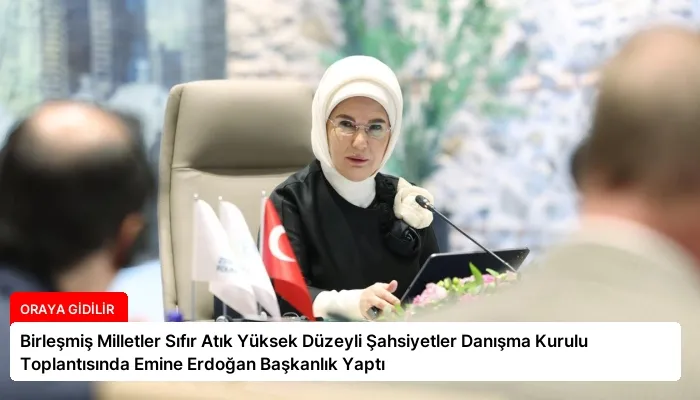 Birleşmiş Milletler Sıfır Atık Yüksek Düzeyli Şahsiyetler Danışma Kurulu Toplantısında Emine Erdoğan Başkanlık Yaptı
