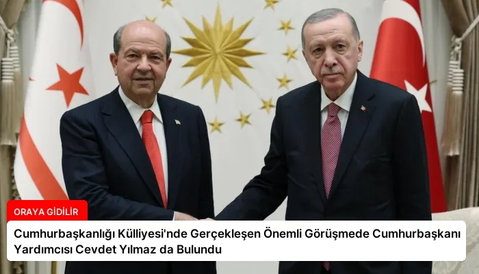 Cumhurbaşkanlığı Külliyesi’nde Gerçekleşen Önemli Görüşmede Cumhurbaşkanı Yardımcısı Cevdet Yılmaz da Bulundu
