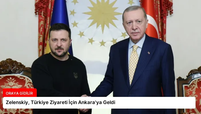 Zelenskiy, Türkiye Ziyareti İçin Ankara’ya Geldi