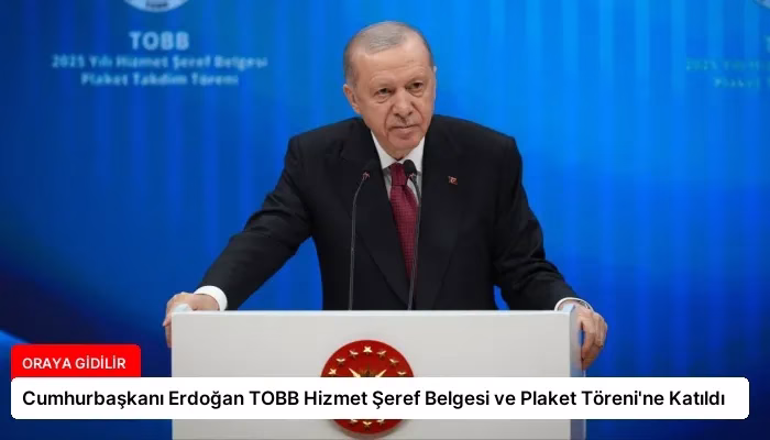 Cumhurbaşkanı Erdoğan TOBB Hizmet Şeref Belgesi ve Plaket Töreni’ne Katıldı