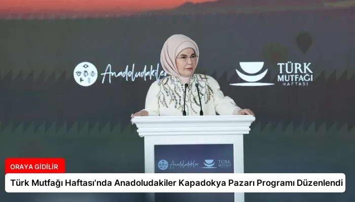 Türk Mutfağı Haftası’nda Anadoludakiler Kapadokya Pazarı Programı Düzenlendi