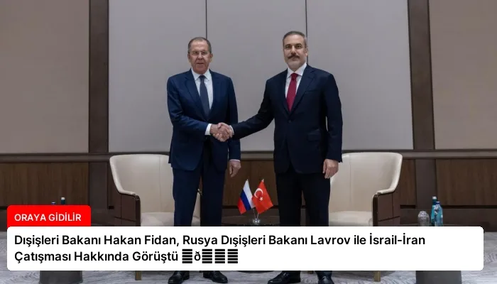 Dışişleri Bakanı Hakan Fidan, Rusya Dışişleri Bakanı Lavrov ile İsrail-İran Çatışması Hakkında Görüştü ⏬👇