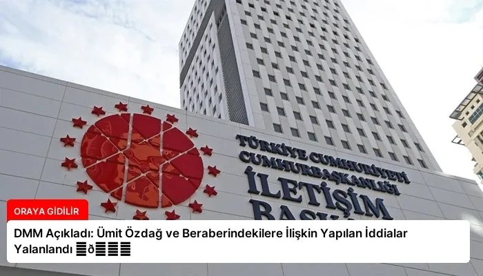 DMM Açıkladı: Ümit Özdağ ve Beraberindekilere İlişkin Yapılan İddialar Yalanlandı ⏬👇