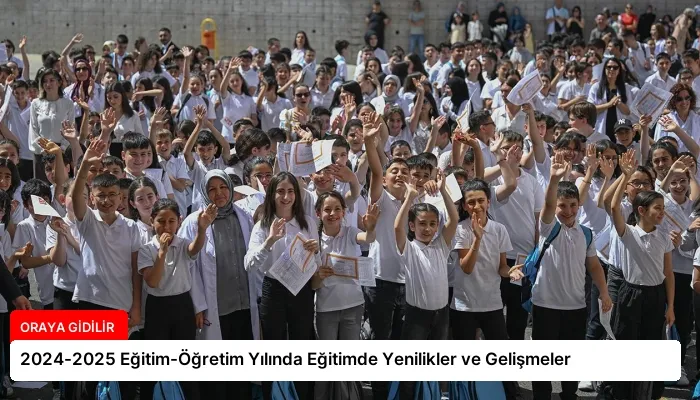 2024-2025 Eğitim-Öğretim Yılında Eğitimde Yenilikler ve Gelişmeler