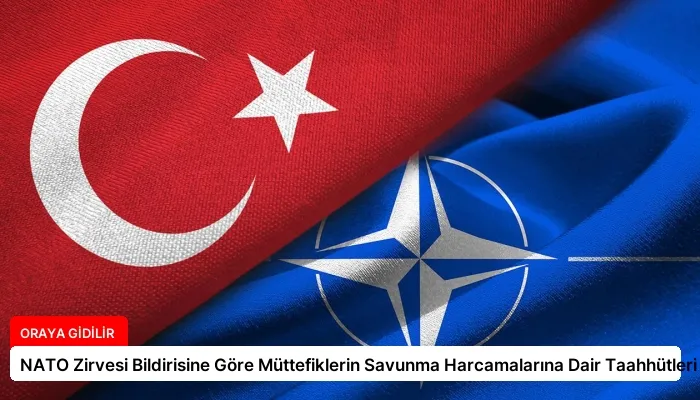NATO Zirvesi Bildirisine Göre Müttefiklerin Savunma Harcamalarına Dair Taahhütleri