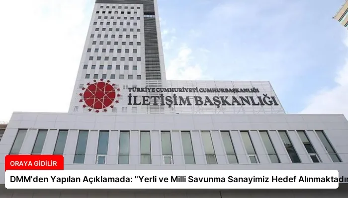 DMM’den Yapılan Açıklamada: “Yerli ve Milli Savunma Sanayimiz Hedef Alınmaktadır”