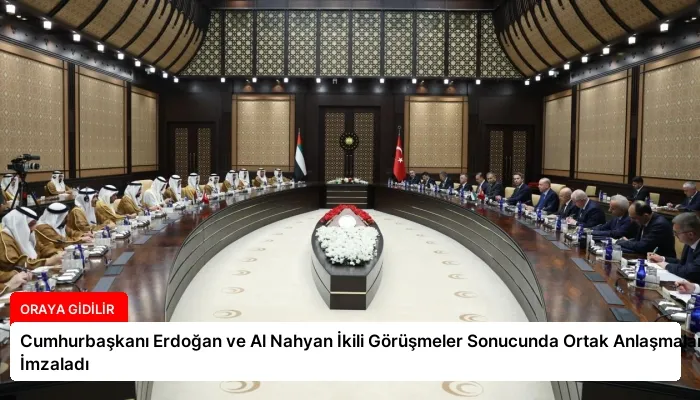 Cumhurbaşkanı Erdoğan ve Al Nahyan İkili Görüşmeler Sonucunda Ortak Anlaşmalar İmzaladı