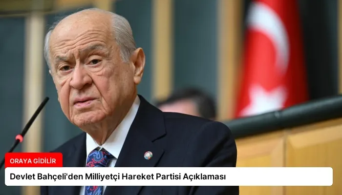 Devlet Bahçeli’den Milliyetçi Hareket Partisi Açıklaması