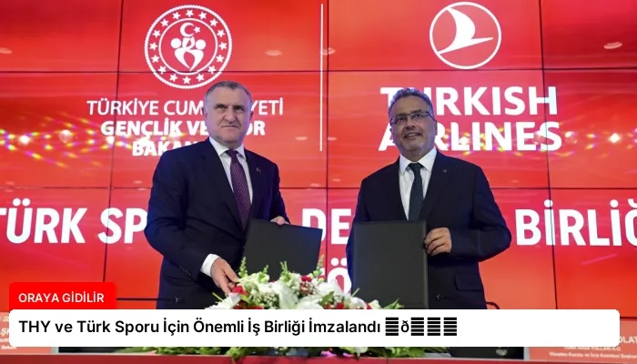 THY ve Türk Sporu İçin Önemli İş Birliği İmzalandı ⏬👇