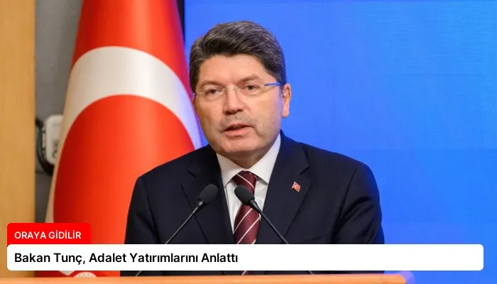 Bakan Tunç, Adalet Yatırımlarını Anlattı