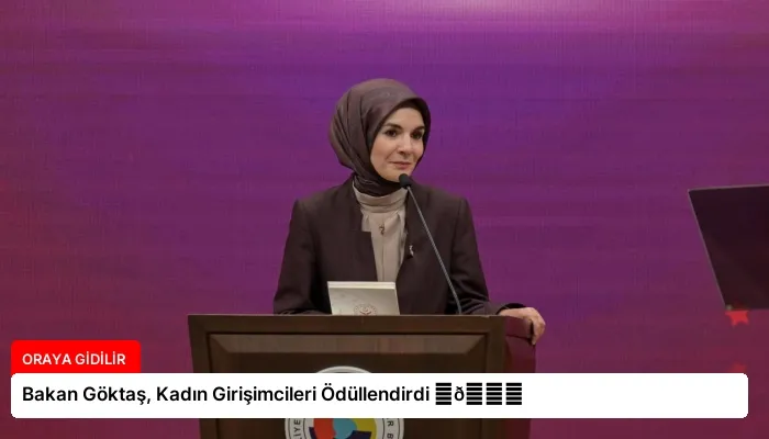 Bakan Göktaş, Kadın Girişimcileri Ödüllendirdi ⏬👇