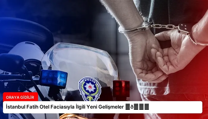 İstanbul Fatih Otel Faciasıyla İlgili Yeni Gelişmeler ⏬👇