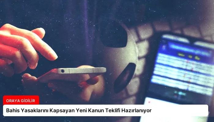 Bahis Yasaklarını Kapsayan Yeni Kanun Teklifi Hazırlanıyor