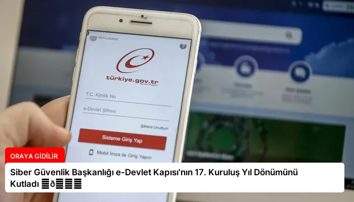 Siber Güvenlik Başkanlığı e-Devlet Kapısı’nın 17. Kuruluş Yıl Dönümünü Kutladı ⏬👇