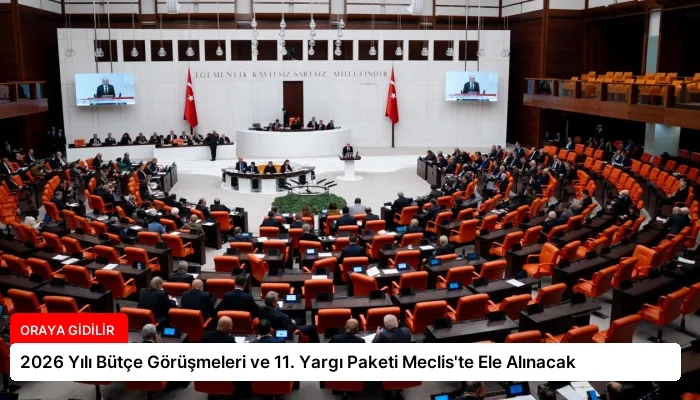 2026 Yılı Bütçe Görüşmeleri ve 11. Yargı Paketi Meclis’te Ele Alınacak