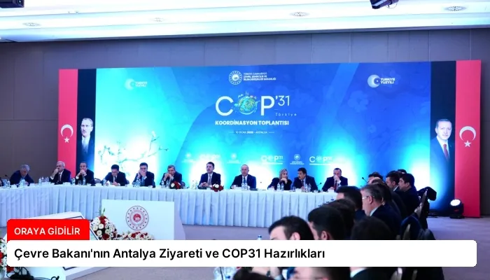 Çevre Bakanı’nın Antalya Ziyareti ve COP31 Hazırlıkları