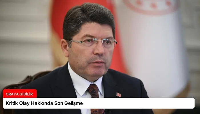 Kritik Olay Hakkında Son Gelişme