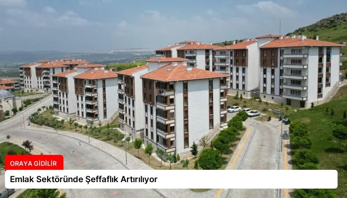 Emlak Sektöründe Şeffaflık Artırılıyor