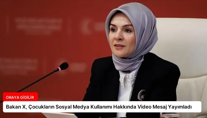 Bakan X, Çocukların Sosyal Medya Kullanımı Hakkında Video Mesaj Yayımladı