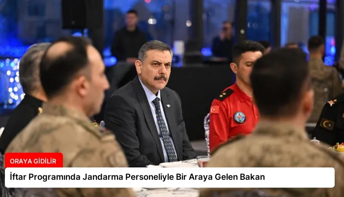 İftar Programında Jandarma Personeliyle Bir Araya Gelen Bakan