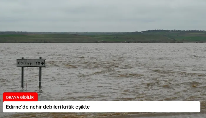 Edirne’de nehir debileri kritik eşikte