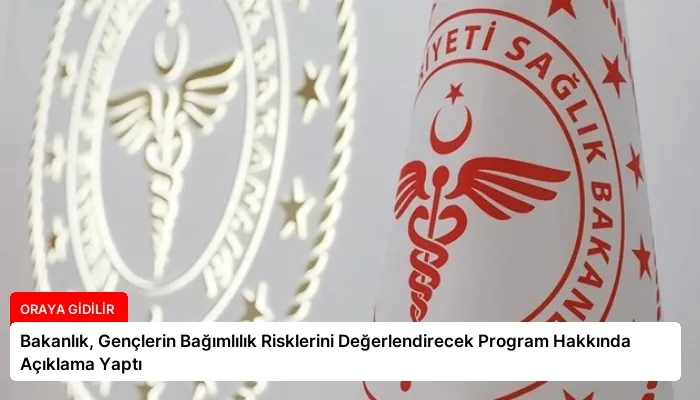 Bakanlık, Gençlerin Bağımlılık Risklerini Değerlendirecek Program Hakkında Açıklama Yaptı