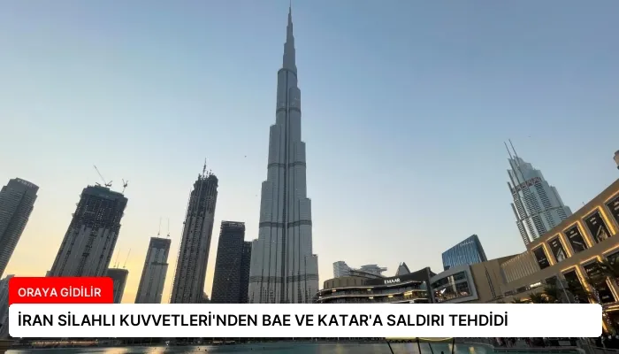 İRAN SİLAHLI KUVVETLERİ’NDEN BAE VE KATAR’A SALDIRI TEHDİDİ