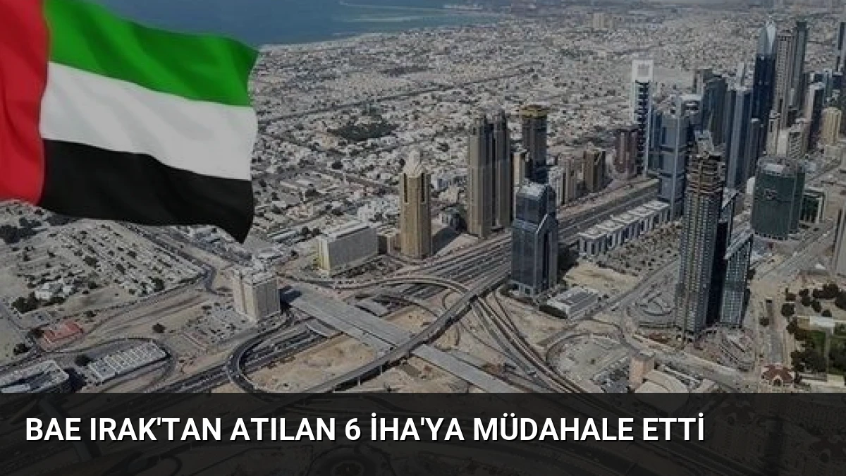 BAE Irak’tan Atılan 6 İHA’ya Müdahale Etti