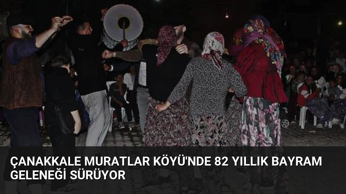 Çanakkale Muratlar Köyü’nde 82 Yıllık Bayram Geleneği Sürüyor