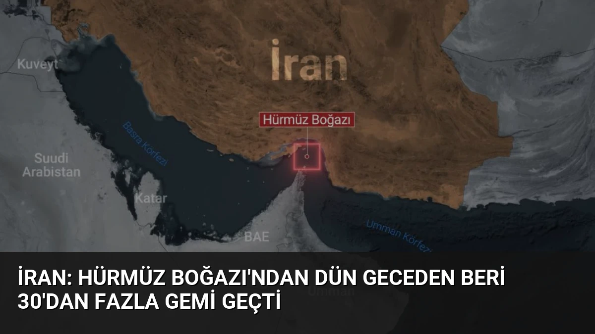 İran: Hürmüz Boğazı’ndan Dün Geceden Beri 30’dan Fazla Gemi Geçti