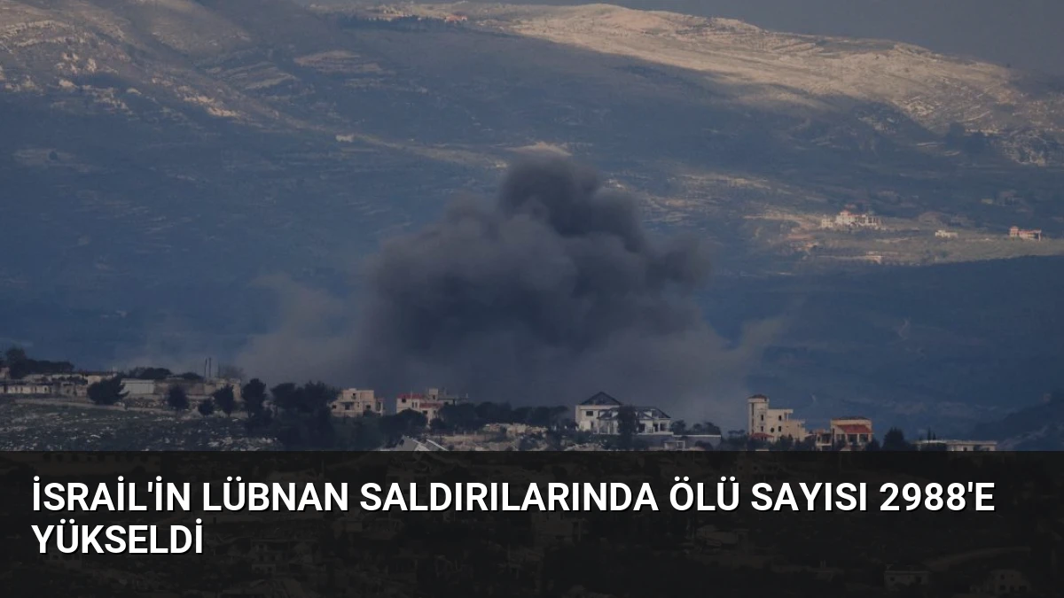 İsrail’in Lübnan Saldırılarında Ölü Sayısı 2988’e Yükseldi