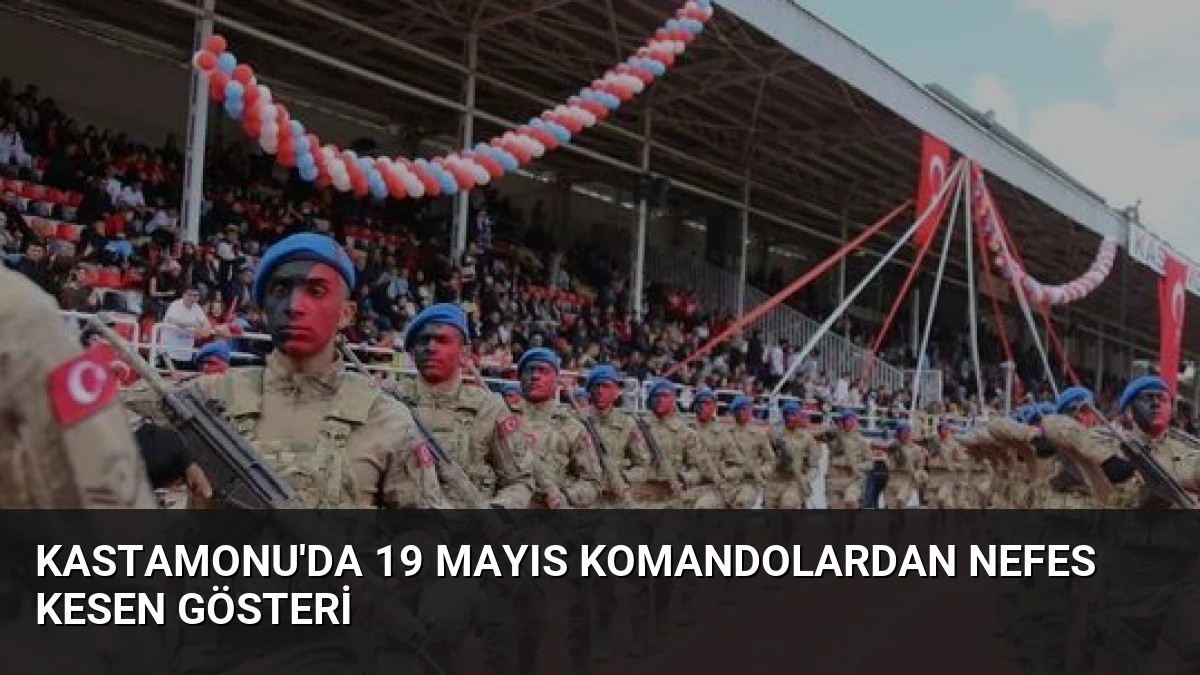 Kastamonu’da 19 Mayıs Komandolardan Nefes Kesen Gösteri