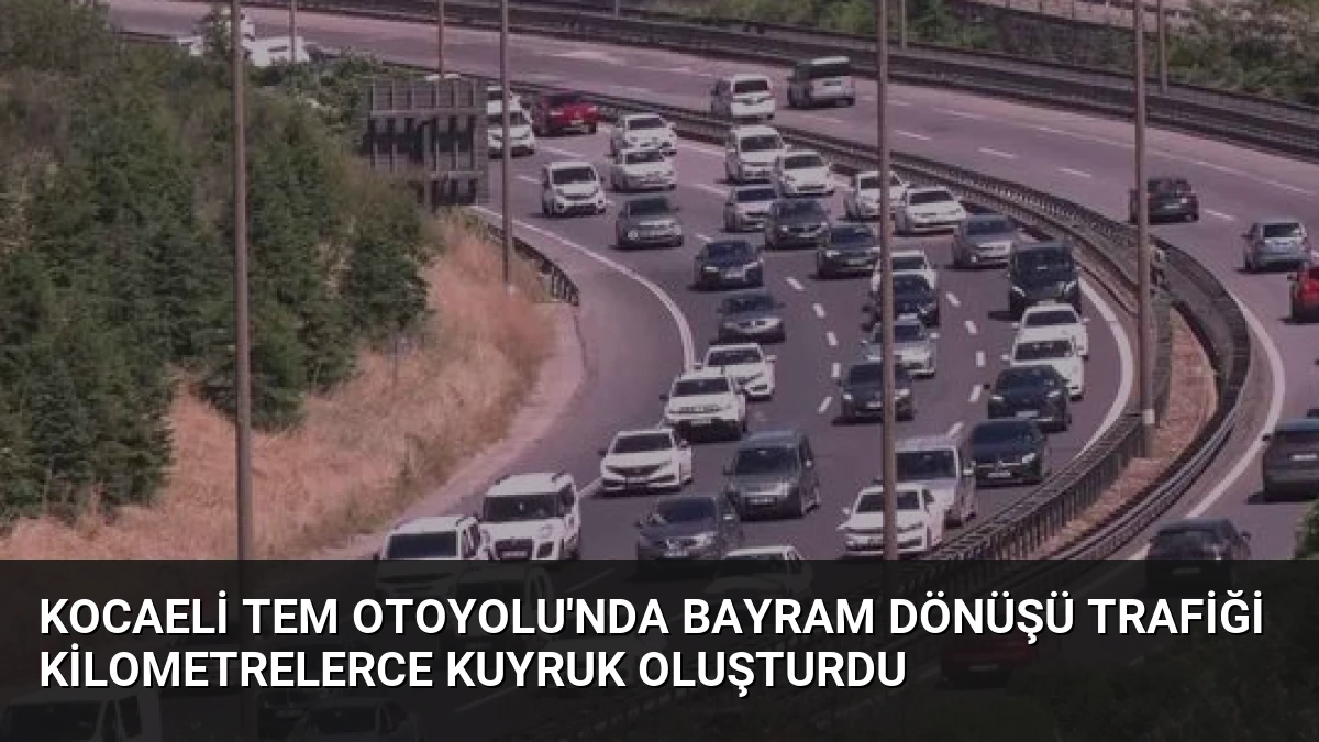 Kocaeli TEM Otoyolu’nda Bayram Dönüşü Trafiği Kilometrelerce Kuyruk Oluşturdu