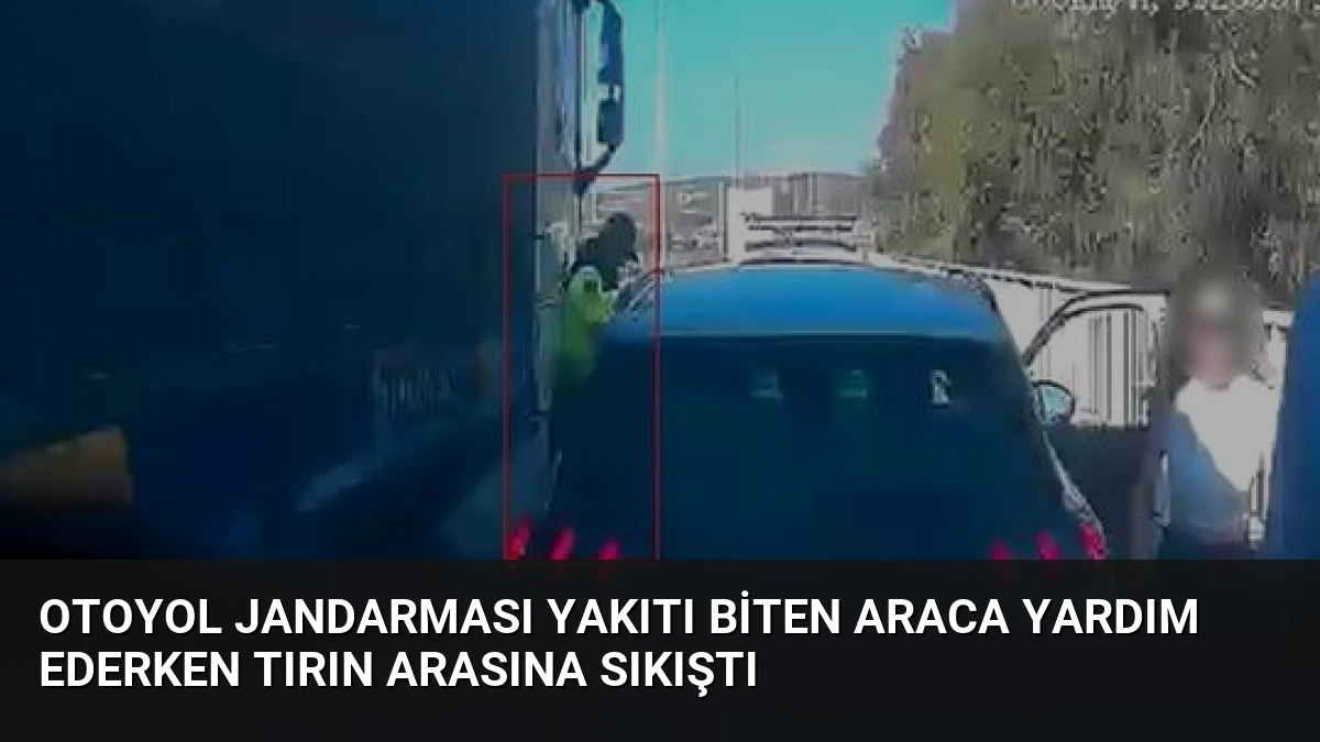 Otoyol Jandarması Yakıtı Biten Araca Yardım Ederken Tırın Arasına Sıkıştı