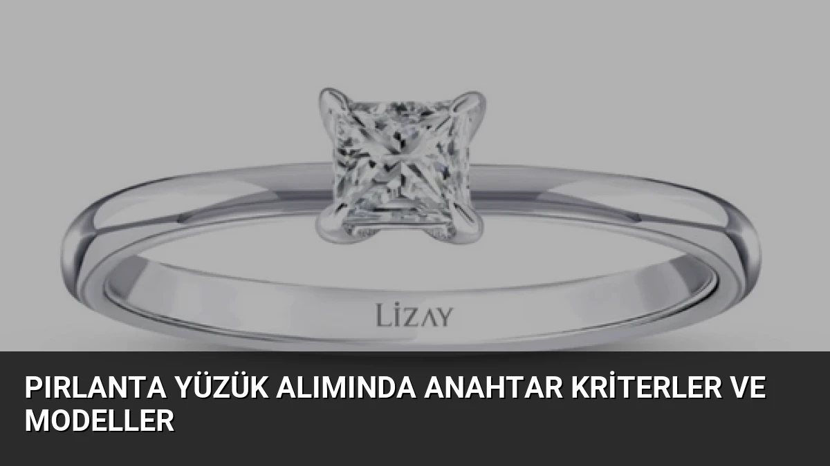 Pırlanta Yüzük Alımında Anahtar Kriterler ve Modeller