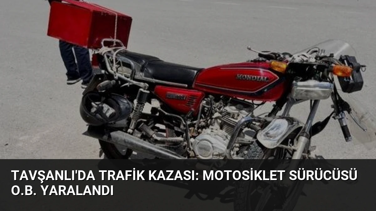 Tavşanlı’da Trafik Kazası: Motosiklet Sürücüsü O.B. Yaralandı