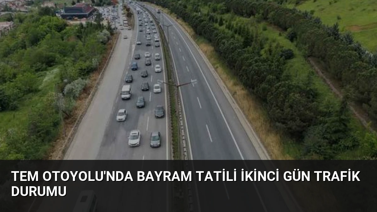 TEM Otoyolu’nda Bayram Tatili İkinci Gün Trafik Durumu
