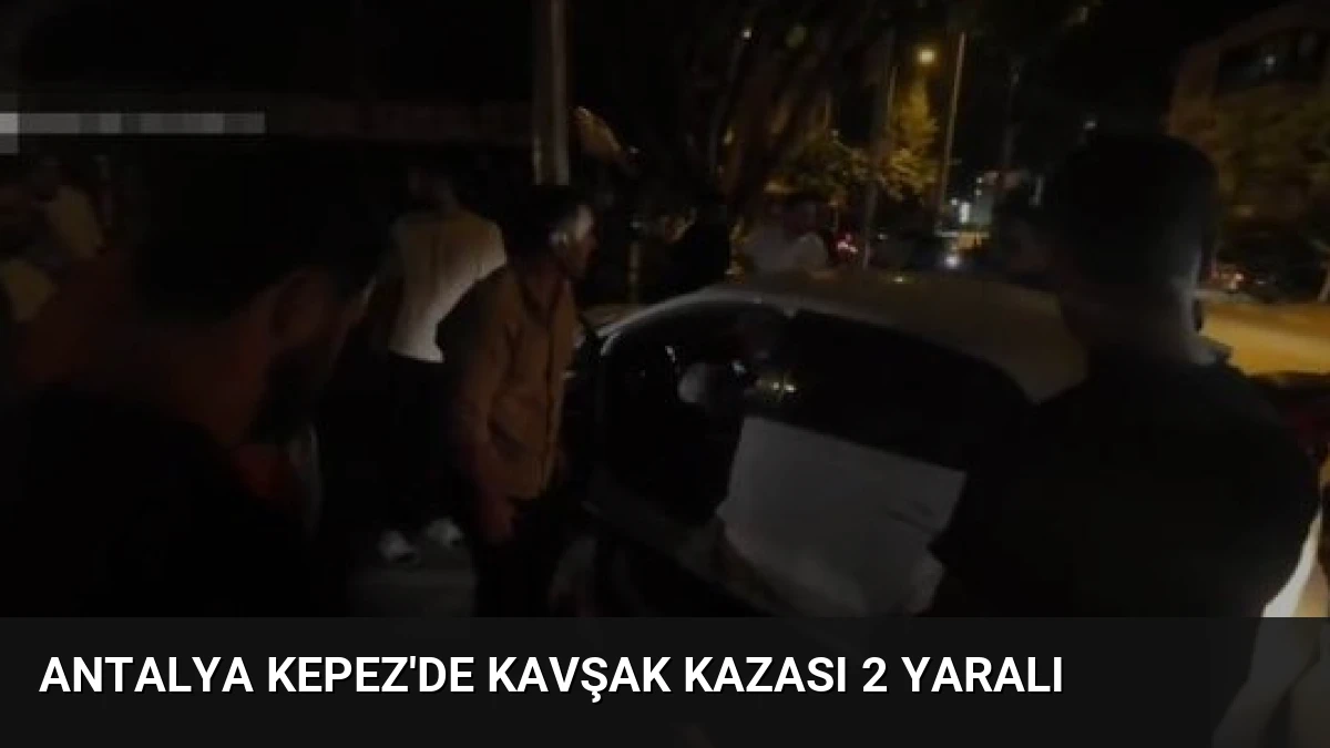 Antalya Kepez’de Kavşak Kazası 2 Yaralı