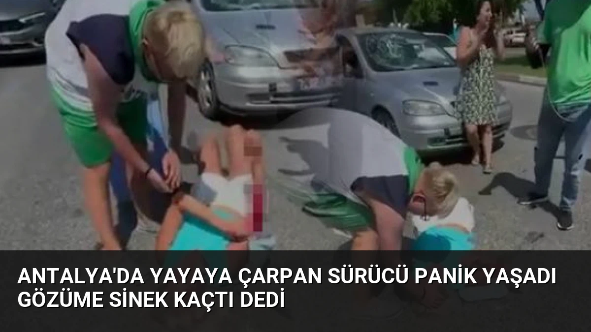Antalya’da Yayaya Çarpan Sürücü Panik Yaşadı Gözüme Sinek Kaçtı Dedi
