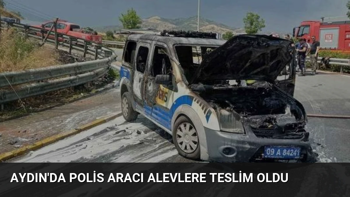 Aydın’da Polis Aracı Alevlere Teslim Oldu