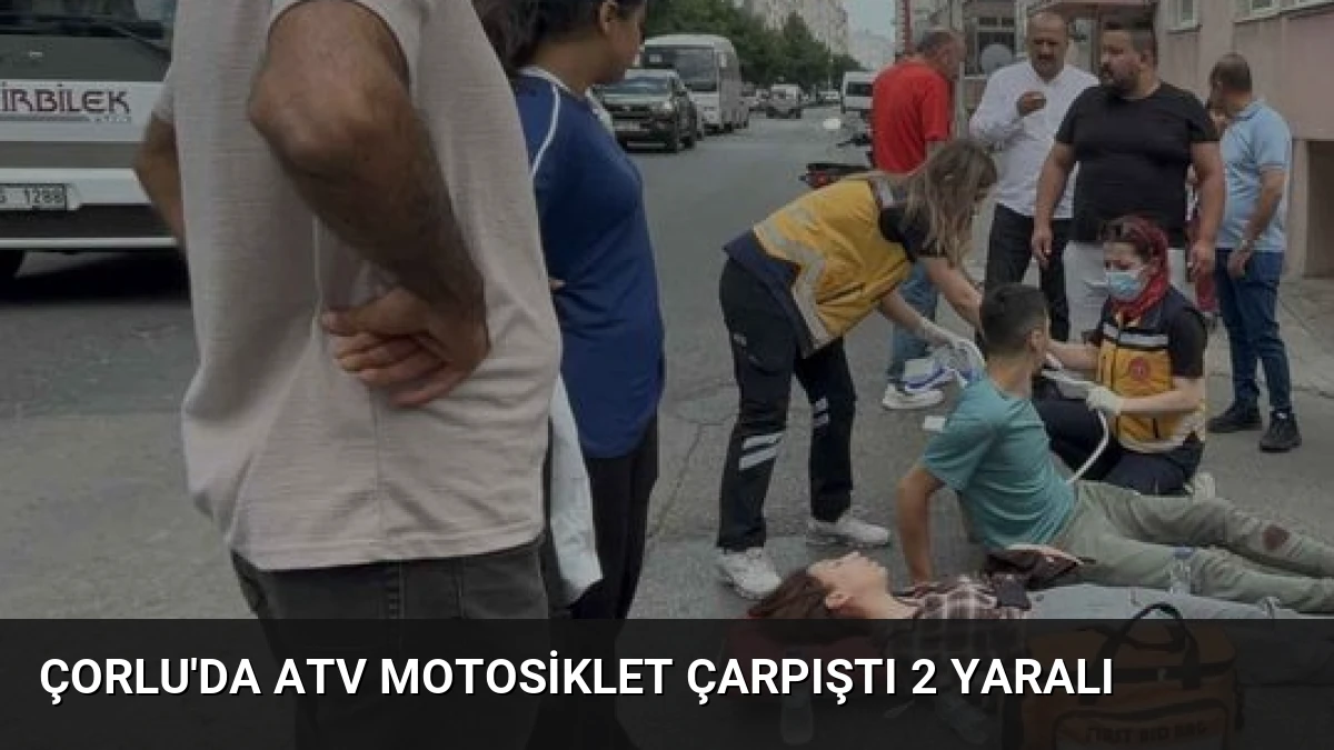 Çorlu’da ATV Motosiklet Çarpıştı 2 Yaralı