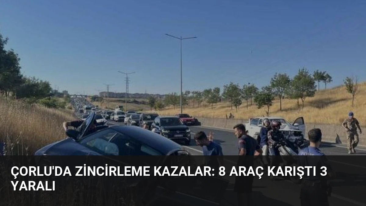 Çorlu’da Zincirleme Kazalar: 8 Araç Karıştı 3 Yaralı