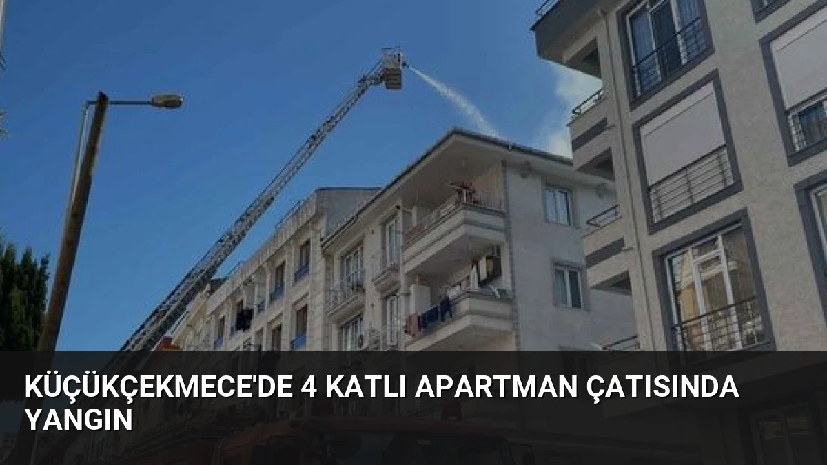 Küçükçekmece’de 4 Katlı Apartman Çatısında Yangın