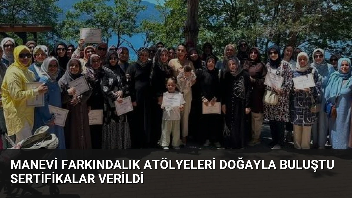 Manevi Farkındalık Atölyeleri Doğayla Buluştu Sertifikalar Verildi