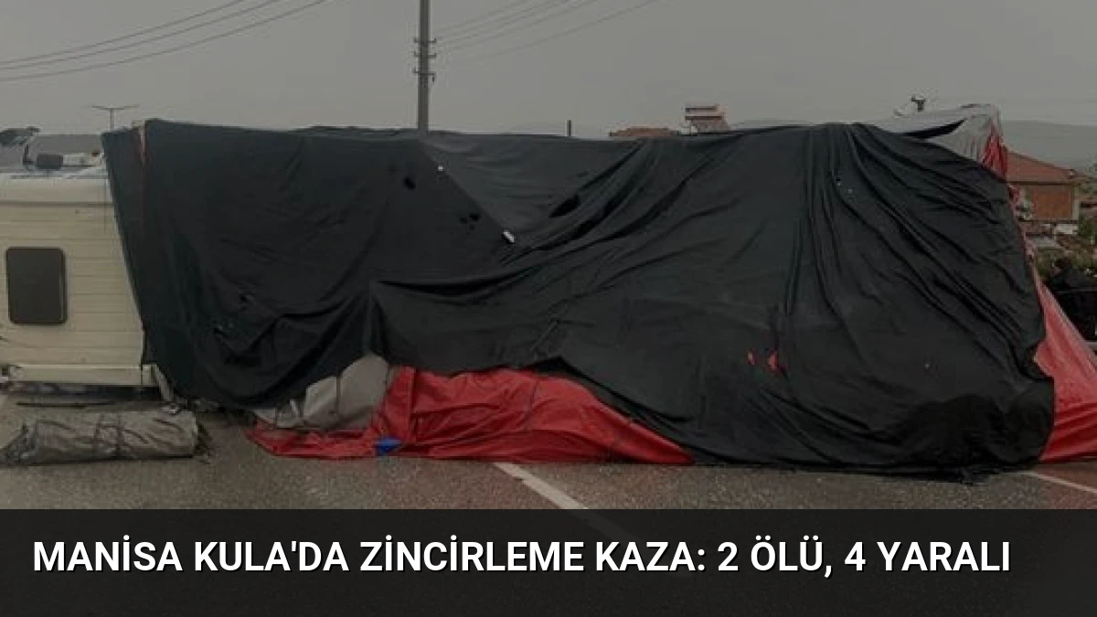 Manisa Kula’da Zincirleme Kaza: 2 Ölü, 4 Yaralı