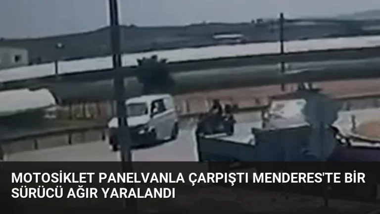 Motosiklet Panelvanla Çarpıştı Menderes’te Bir Sürücü Ağır Yaralandı