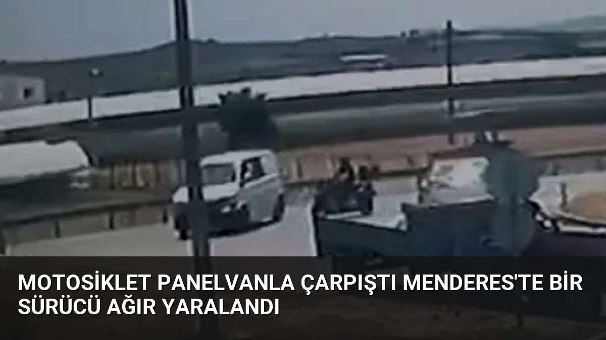 Motosiklet Panelvanla Çarpıştı Menderes’te Bir Sürücü Ağır Yaralandı