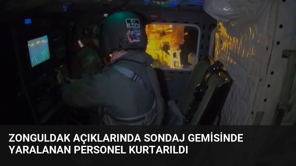 Zonguldak Açıklarında Sondaj Gemisinde Yaralanan Personel Kurtarıldı